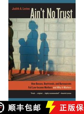 预订 Ain't No Trust: How Bosses, Boyfriends, and Bureaucrats Fail Low-Income Mothers and Why It Matters [9780520274723]