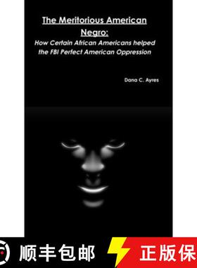 【3-4周达】The Meritorious American Negro: How Certain African Americans helped the FBI Perfect Ameri... [9781329397750]