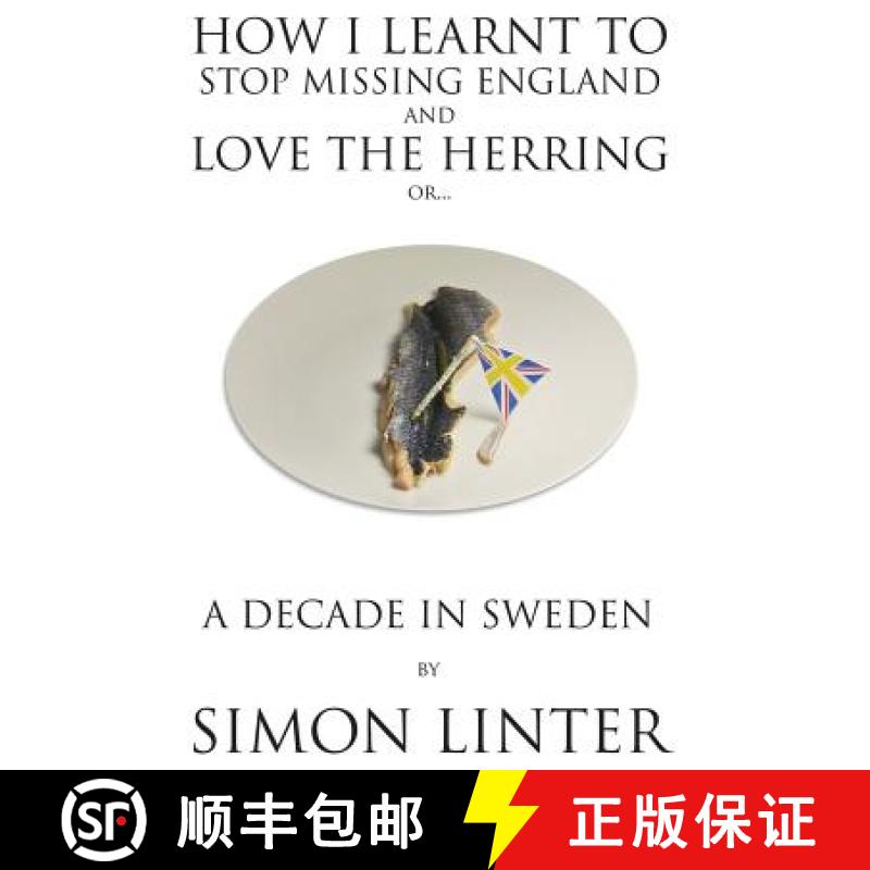 【3-4周达】How I Learnt to Stop Missing England and Love the Herring or A Decade in Sweden [9789198236828]