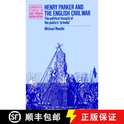 【3-4周达】Henry Parker and the English Civil War: The Political Thought of the Public's 'Privado' - ... [9780521521314]