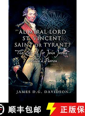 【3-4周达】Admiral Lord St. Vincent - Saint or Tyrant?: The Life of Sir John Jervis, Nelson's Patron [9781526784346]