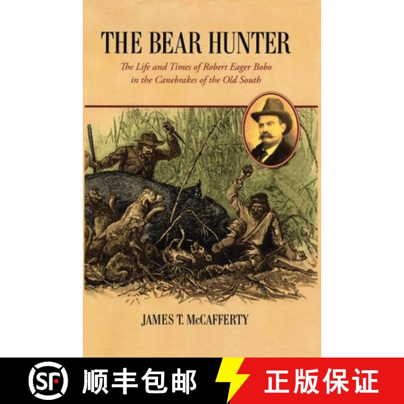 【2-3周达】The Bear Hunter: The Life and Times of Robert Eager Bobo in the Canebrakes of the Old South [9780996655965]