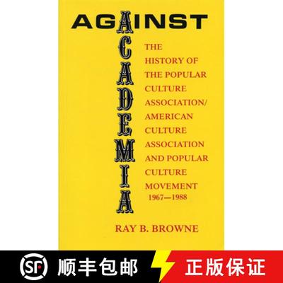 【3-4周达】Against Academia: The History of the Popular Culture Association/American Culture Associat... [9780879724528]