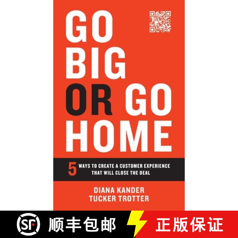 【3-4周达】Go Big or Go Home: 5 Ways to Create a Customer Experience That Will Close the Deal [9781544536361]
