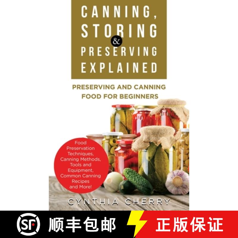 【2-3周达】Canning, Storing & Preserving Explained: Preserving and Canning Food for Beginners [9781949555172]