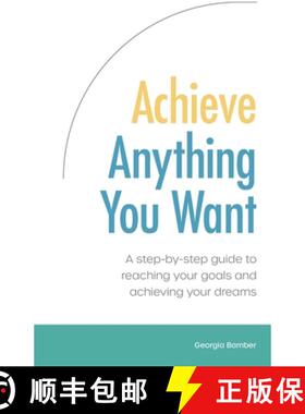 【3-4周达】Achieve Anything You Want: A Step by Step Guide to Reaching Your Goals and Achieving Your ... [9780648839705]