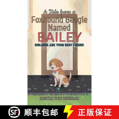 【3-4周达】精装 A Tale From A Foxhound Beagle Named Bailey: Siblings Are Your Best Friend [9781947256286]