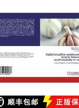预订 Diallyl trisulfide ameliorates Arsenic induced nephrotoxicity in rats [9783659929489]