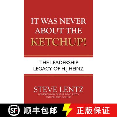 【3-4周达】It Was Never About the Ketchup!: The Leadership Legacy of H.J. Heinz [9781954943407]