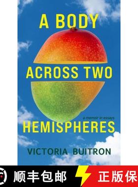 预订 A Body Across Two Hemispheres: A Memoir in Essays [9781949116991]