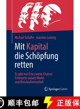 【3-4周达】Mit Kapital die Schöpfung retten : Es gibt nur Eine zweite Chance: Erneuerte soziale Mark... [9783658365493]