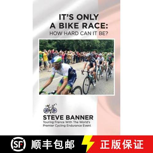 预订 It's Only A Bike Race: How Hard Can It Be?: Touring France with the world's premier cycling endu... [9780986434105]