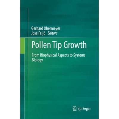 【4周达】Pollen Tip Growth : From Biophysical Aspects to Systems Biology [9783319859637]