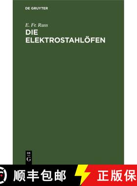 【3-4周达】Die Elektrostahloefen: Ihr Aufbau Und Gegenwartiger Stand Sowie Erfahrungen Und Betriebser... [9783486748826]
