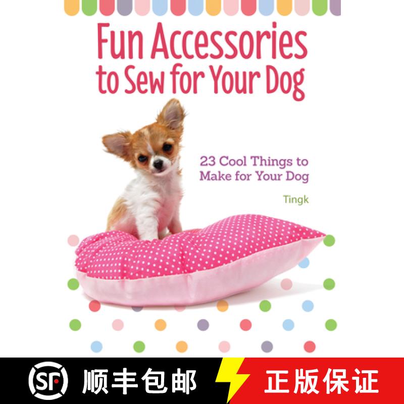 【3-4周达】Fun Accessories to Sew for Your Dog: 23 Cool Things to Make for Your Dog [9781621871798]