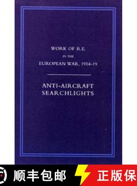 【3-4周达】Work of the Royal Engineers in the European War 1914-1918: Anti-Aircraaft Searchlights [9781845743376]