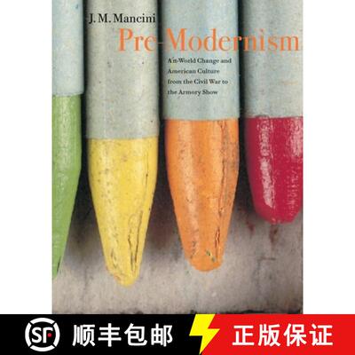 【3-4周达】Pre–Modernism – Art–World Change and American Culture from the Civil War to the Armory ... [9780691118130]