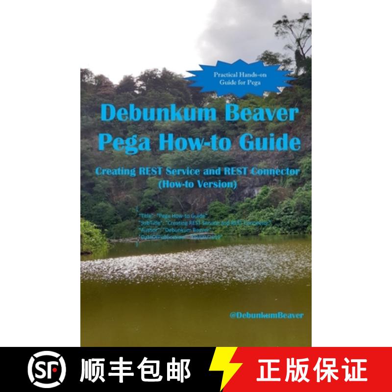 【3-4周达】Debunkum Beaver Pega How-to Guide: Creating REST Service and REST Connector (How-to Version) [9789811703171]