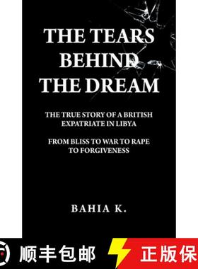 【3-4周达】The Tears Behind The Dream: The True Story of a British Expatriate in Libya - From Bliss t... [9781805413516]