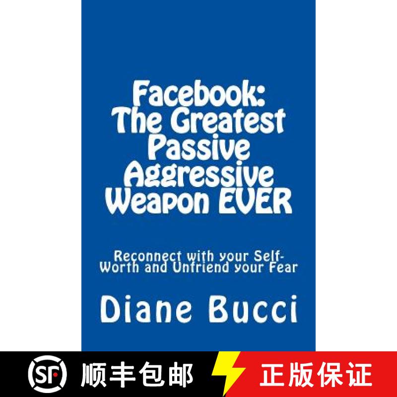 【3-4周达】Facebook: The Greatest Passive Aggressive Weapon EVER: Reconnect with your Self-Worth and ... [9780963654632]
