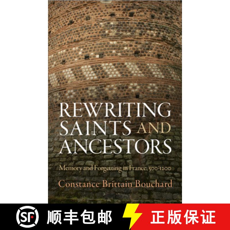 【4周达】Rewriting Saints and Ancestors: Memory and Forgetting in France, 500-1200 [9780812246360]