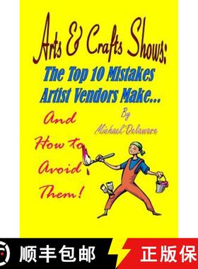 【3-4周达】Arts & Crafts Shows: The Top 10 Mistakes Artist Vendors Make... And How to Avoid Them! [9780615911311]