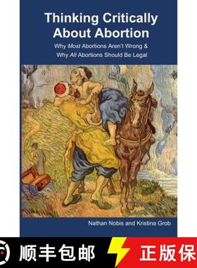 预订 Thinking Critically About Abortion: Why Most Abortions Aren't Wrong & Why All Abortions Should B... [9780578532639]