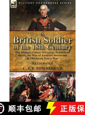 【3-4周达】A British Soldier of the 18th Century: the Military Career of George Townshend during the ... [9781782826873]