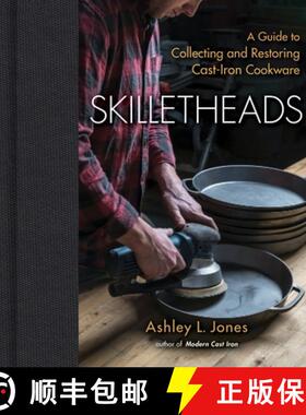 【3-4周达】Skilletheads: The Complete Guide to Restoring, Repairing, and Replacing Cast-Iron Cookware [9781684352029]