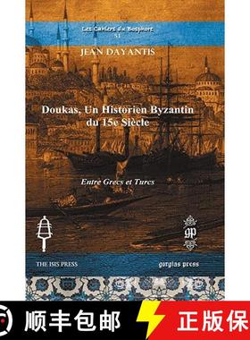 【3-4周达】Doukas, un Historien Byzantin du 15e Siecle: Entre Grecs et Turcs [9781607240938]