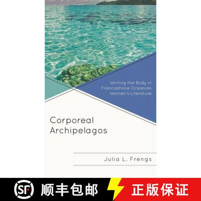 【3-4周达】精装 Corporeal Archipelagos : Writing the Body in Francophone Oceanian Women's Literature [9781498542296]