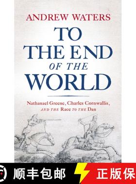 【3-4周达】To the End of the World: Nathanael Greene, Charles Cornwallis, and the Race to the Dan [9781594163487]