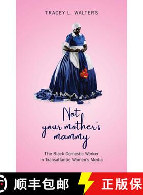 【3-4周达】Not Your Mother's Mammy: The Black Domestic Worker in Transatlantic Women's Media [9781978808584]