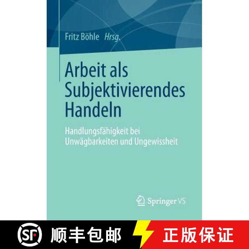 【3-4周达】Arbeit als Subjektivierendes Handeln : Handlungsfähigkeit bei Unwägbarkeiten und Ungewis... [9783658149826]
