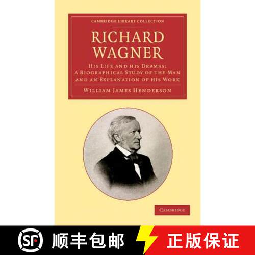 【3-4周达】Richard Wagner: His Life and his Dramas; a Biographical Study of the Man and an Explanatio... [9781108062459]