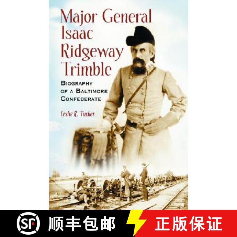 【3-4周达】Major General Isaac Ridgeway Trimble : Biography of a Baltimore Confederate [9780786421312]