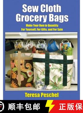 【3-4周达】Sew Cloth Grocery Bags: Make Your Own in Quantity For Yourself, For Gifts, and For Sale [9781950347087]