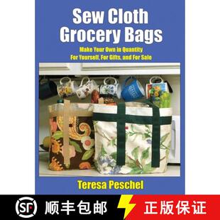预订 Sew Cloth Grocery Bags: Make Your Own in Quantity For Yourself, For Gifts, and For Sale [9781950347087]