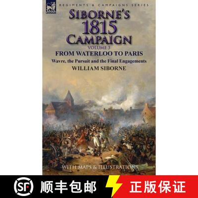 【3-4周达】Siborne's 1815 Campaign: Volume 3-From Waterloo to Paris, Wavre, the Pursuit and the Final... [9781782824565]