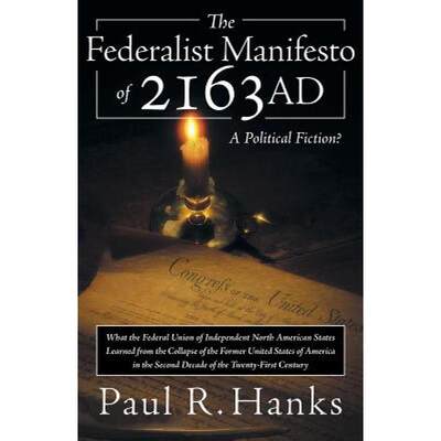 【4周达】The Federalist Manifesto of 2163 Ad: (What the Federal Union of Independent North American S... [9781449790936]