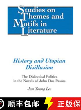 【3-4周达】History and Utopian Disillusion : The Dialectical Politics in the Novels of John Dos Passos [9780820486420]