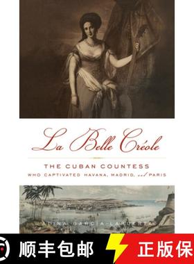 预订 La Belle Créole: The Cuban Countess Who Captivated Havana, Madrid, and Paris [9781613745366]