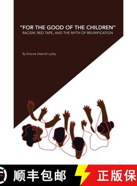 【3-4周达】For the Good of the Children Racism, Red Tape and the Myth of Family Reunification [9781329183964]
