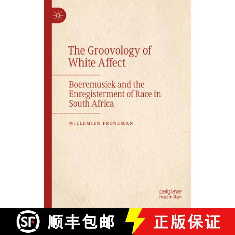 【3-4周达】The Groovology of White Affect : Boeremusiek and the Enregisterment of Race in South Africa [9783031401428]