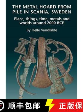 预订 The Metal Hoard from Pile in Scania, Sweden: Place, Things, Time, Metals, and Worlds Around 2000... [9788771841435]