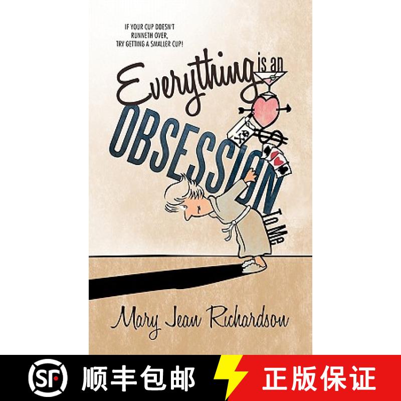 【3-4周达】Everything Is an Obsession to Me: If Your Cup Doesn't Runneth Over, Try Getting a Smaller ... [9781449712334]