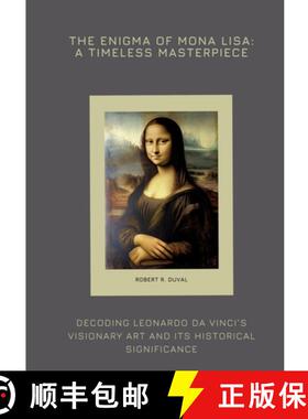 预订 The Enigma of Mona Lisa: A Timeless Masterpiece: Decoding Leonardo da Vinci's Visionary Art and ... [9783384426468]
