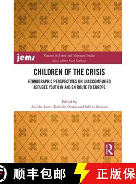 【3-4周达】Children of the Crisis: Ethnographic Perspectives on Unaccompanied Refugee Youth in and En... [9781032072548]