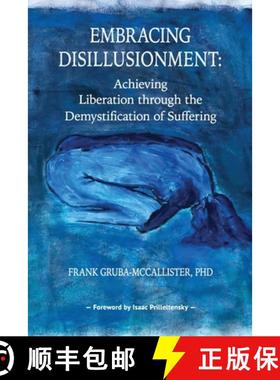 预订 Embracing Disillusionment: Achieving Liberation Through the Demystification of Suffering [9781939686503]