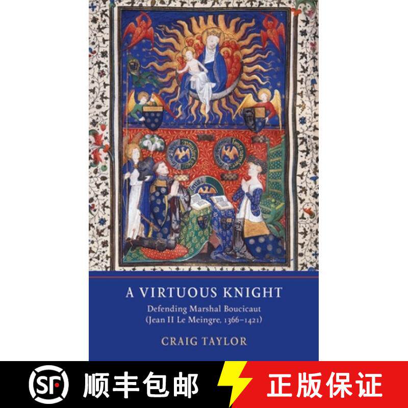 【3-4周达】Virtuous Knight - Defending Marshal Boucicaut (Jean II Le Meingre, 1366-1421): Defending M... [9781903153918]